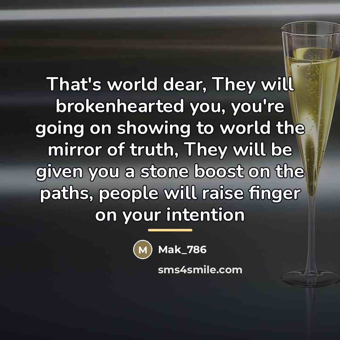 “That's world dear, They will brokenhearted you, you're going on…” quote by Mak_786