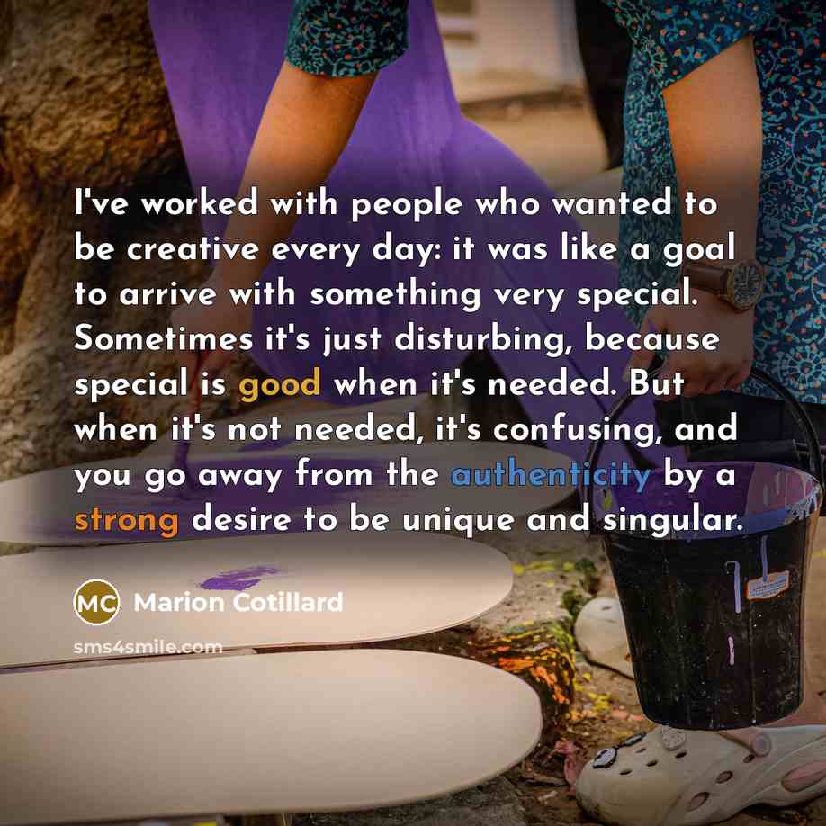 “I've worked with people who wanted to be creative every…” quote by Marion Cotillard