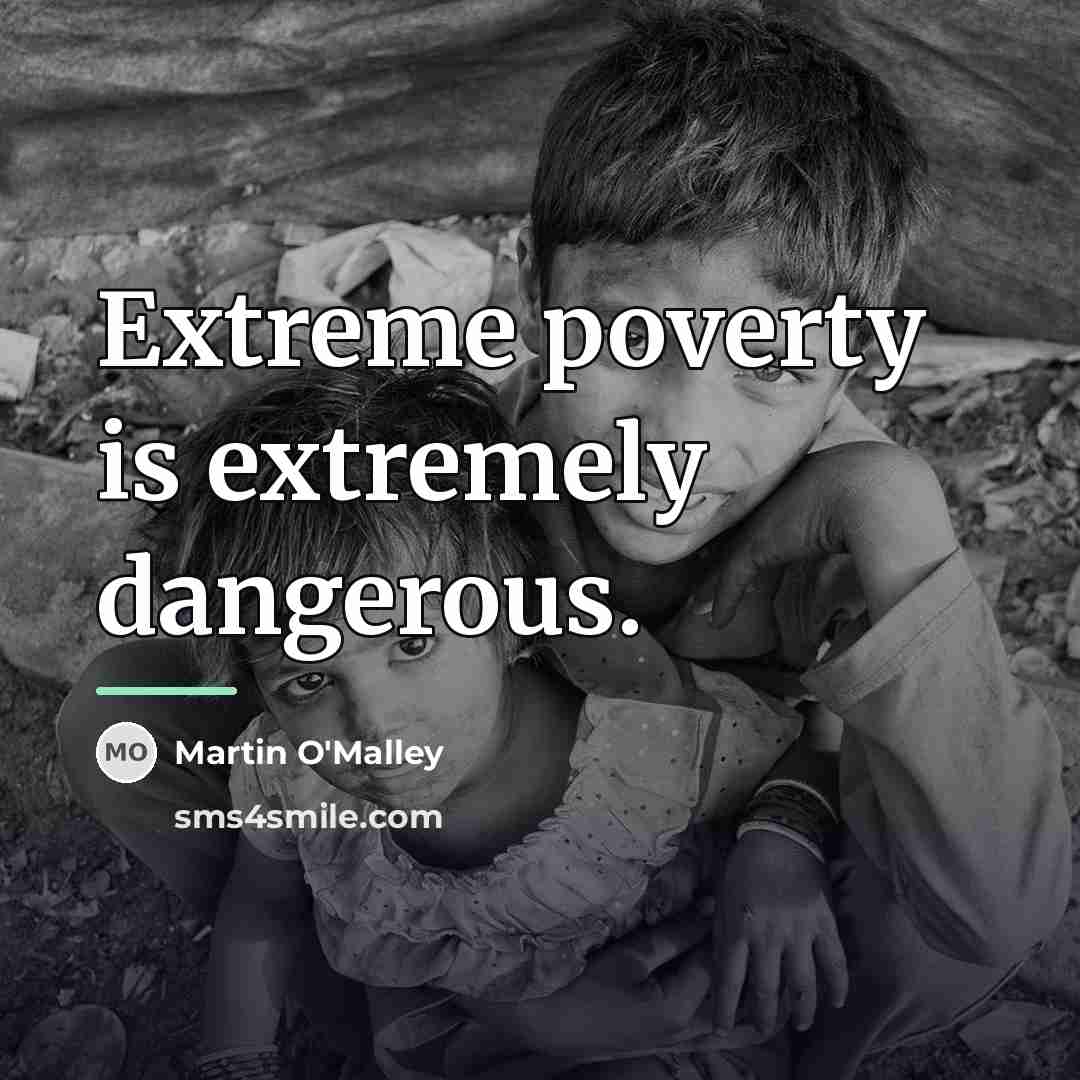 “Extreme poverty is extremely dangerous.…” quote by Martin O'Malley