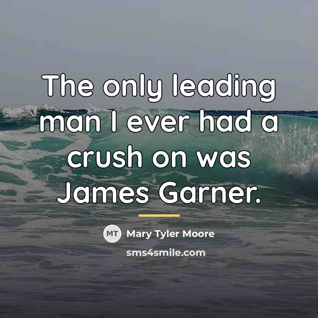 “The only leading man I ever had a crush on…” quote by Mary Tyler Moore
