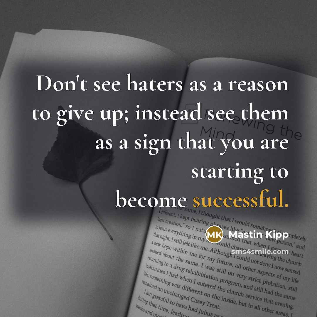 “Don't see haters as a reason to give up; instead…” quote by Mastin Kipp