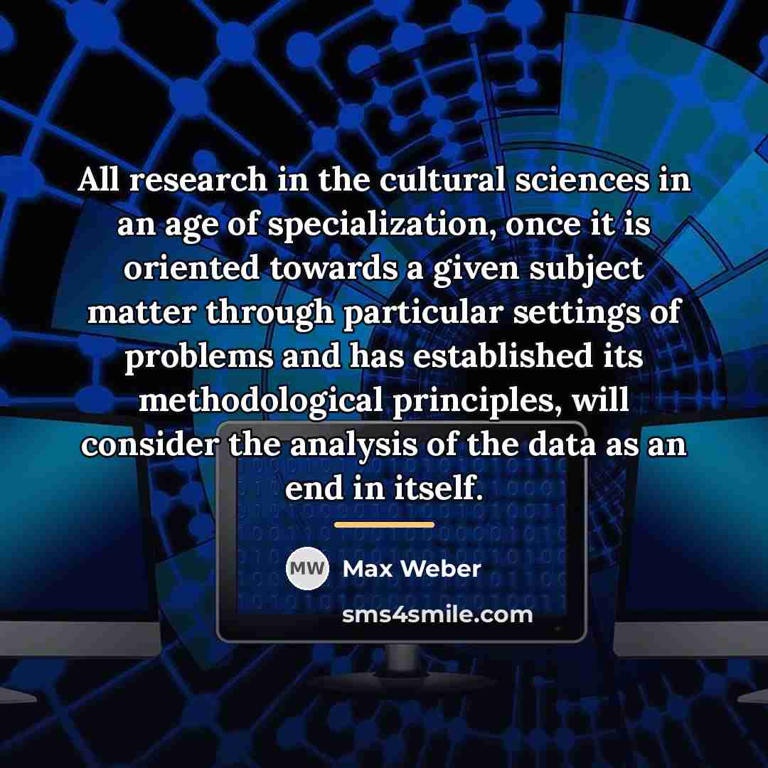 “All research in the cultural sciences in an age of…” quote by Max Weber