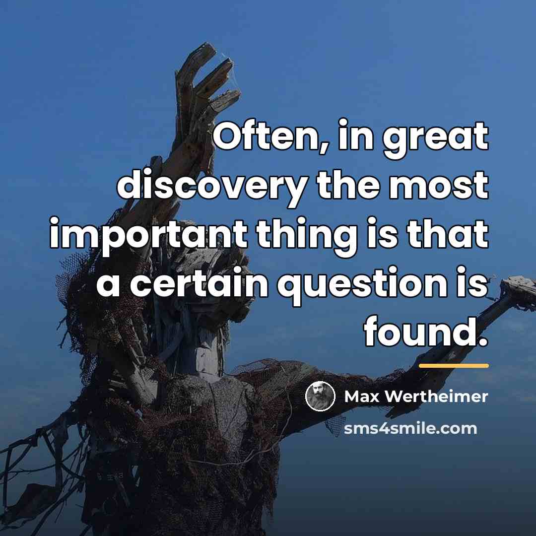 “Often, in great discovery the most important thing is that…” quote by Max Wertheimer