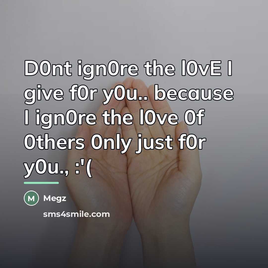 “D0nt ign0re the l0vE I give f0r y0u.. because I…” quote by Megz