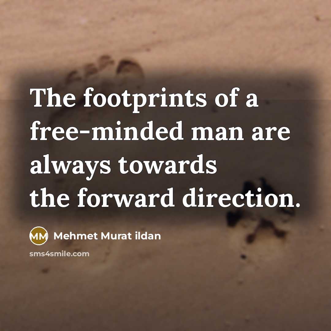 “The footprints of a free-minded man are always towards the…” quote by Mehmet Murat Ildan