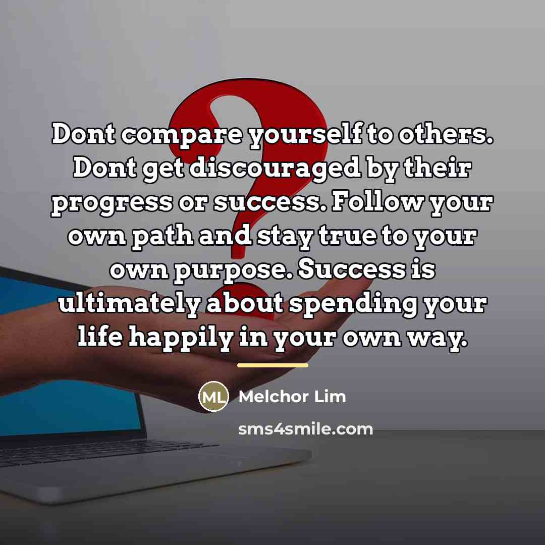 “Dont compare yourself to others. Dont get discouraged by their…” quote by Melchor Lim