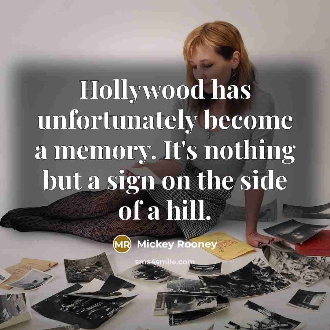 “Hollywood has unfortunately become a memory. It's nothing but a…” quote by Mickey Rooney