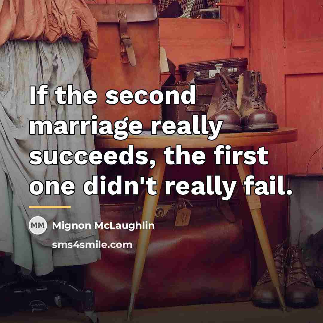 “If the second marriage really succeeds, the first one didn't…” quote by Mignon McLaughlin