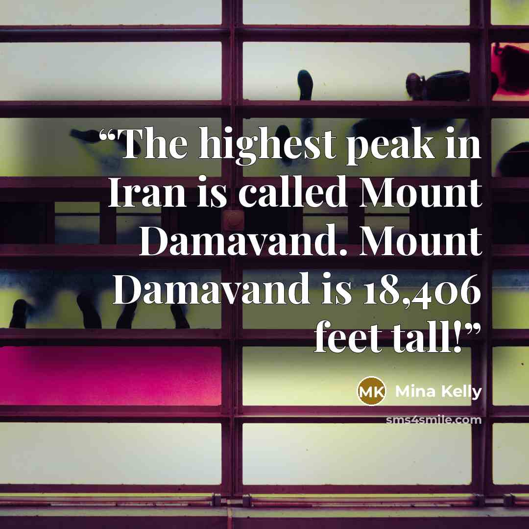 “The highest peak in Iran is called Mount Damavand. Mount Damavand is 18,406 feet tall!” quote by Mina Kelly