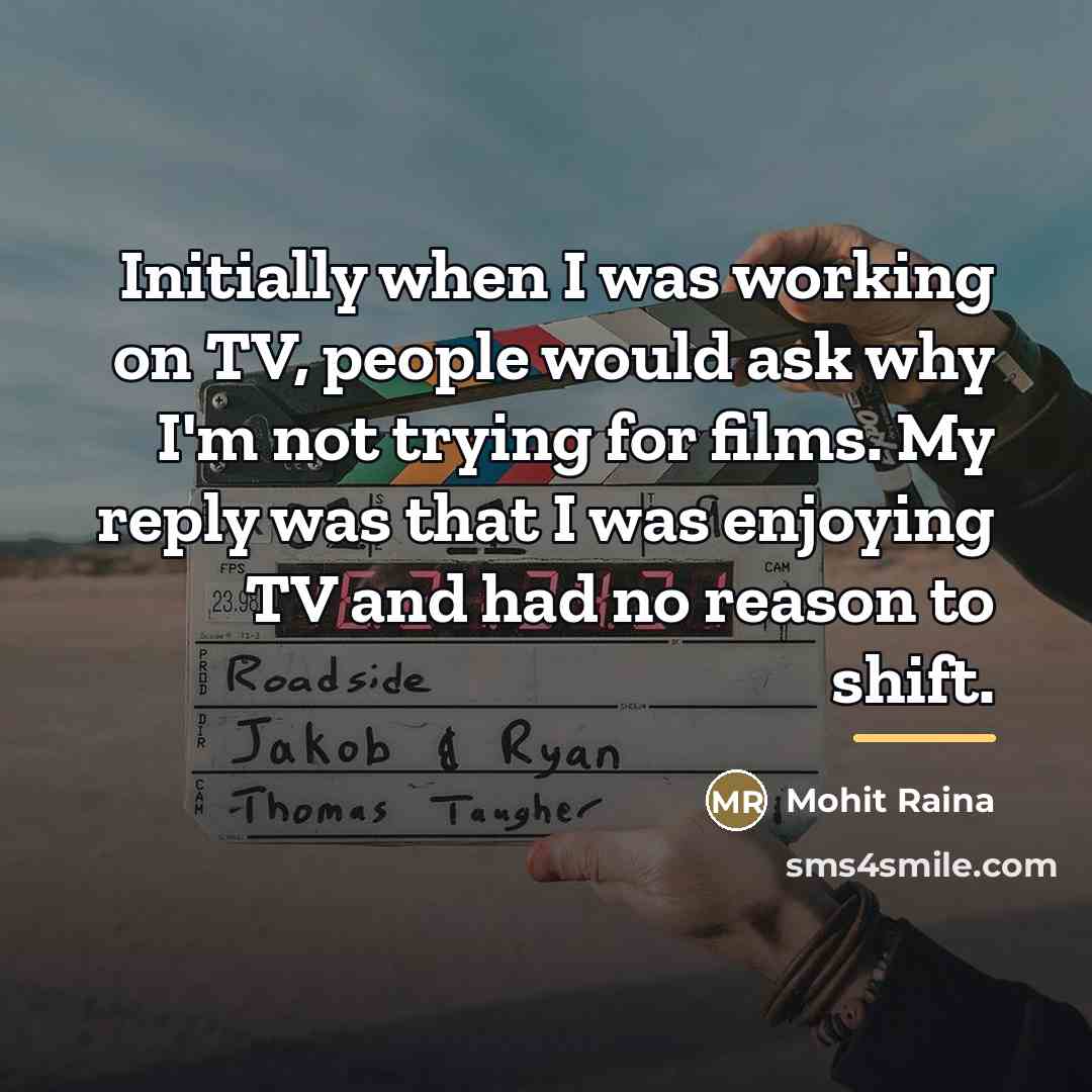 “Initially when I was working on TV, people would ask…” quote by Mohit Raina