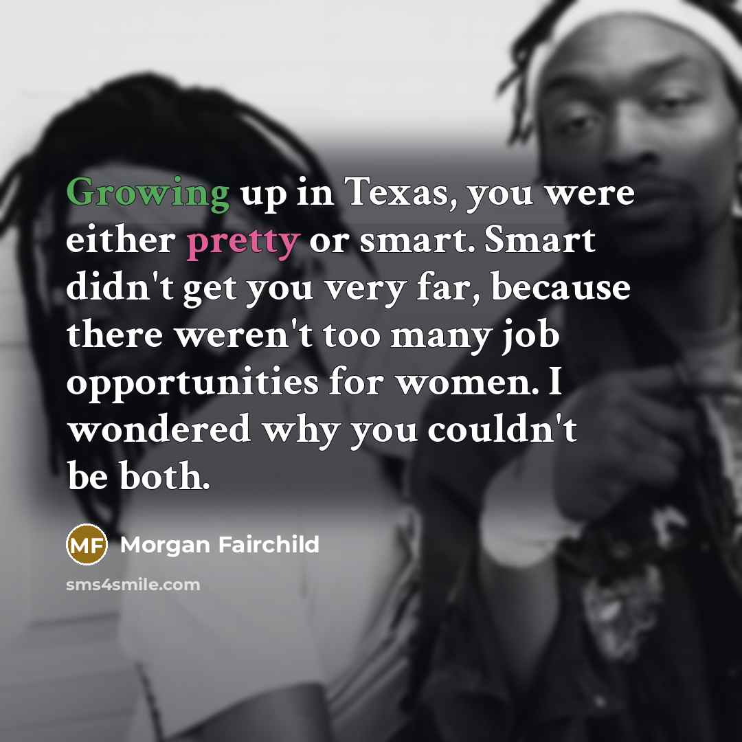 “Growing up in Texas, you were either pretty or smart.…” quote by Morgan Fairchild