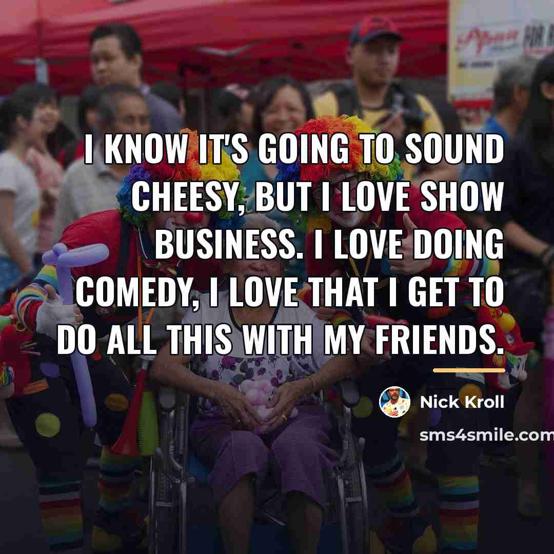 “I know it's going to sound cheesy, but I love…” quote by Nick Kroll