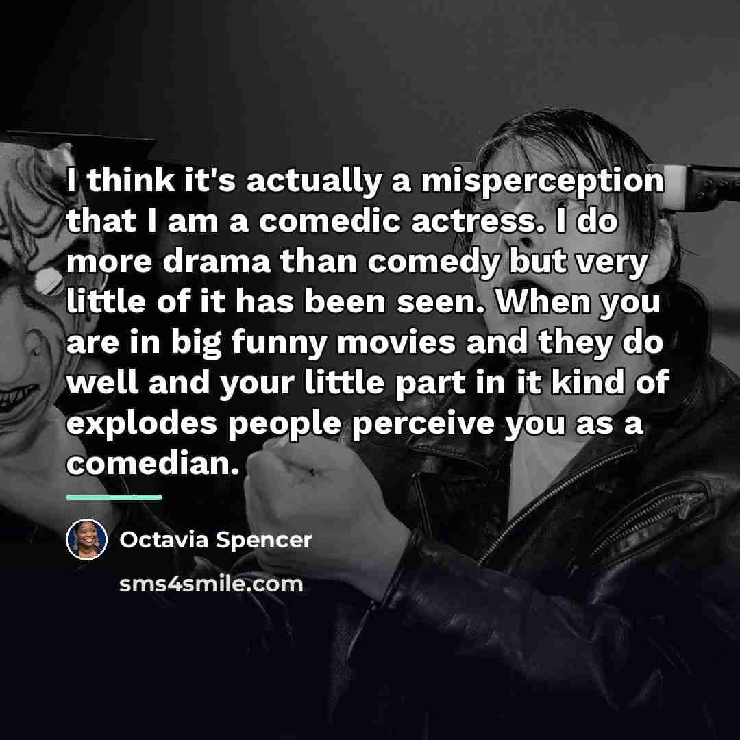 “I think it's actually a misperception that I am a…” quote by Octavia Spencer