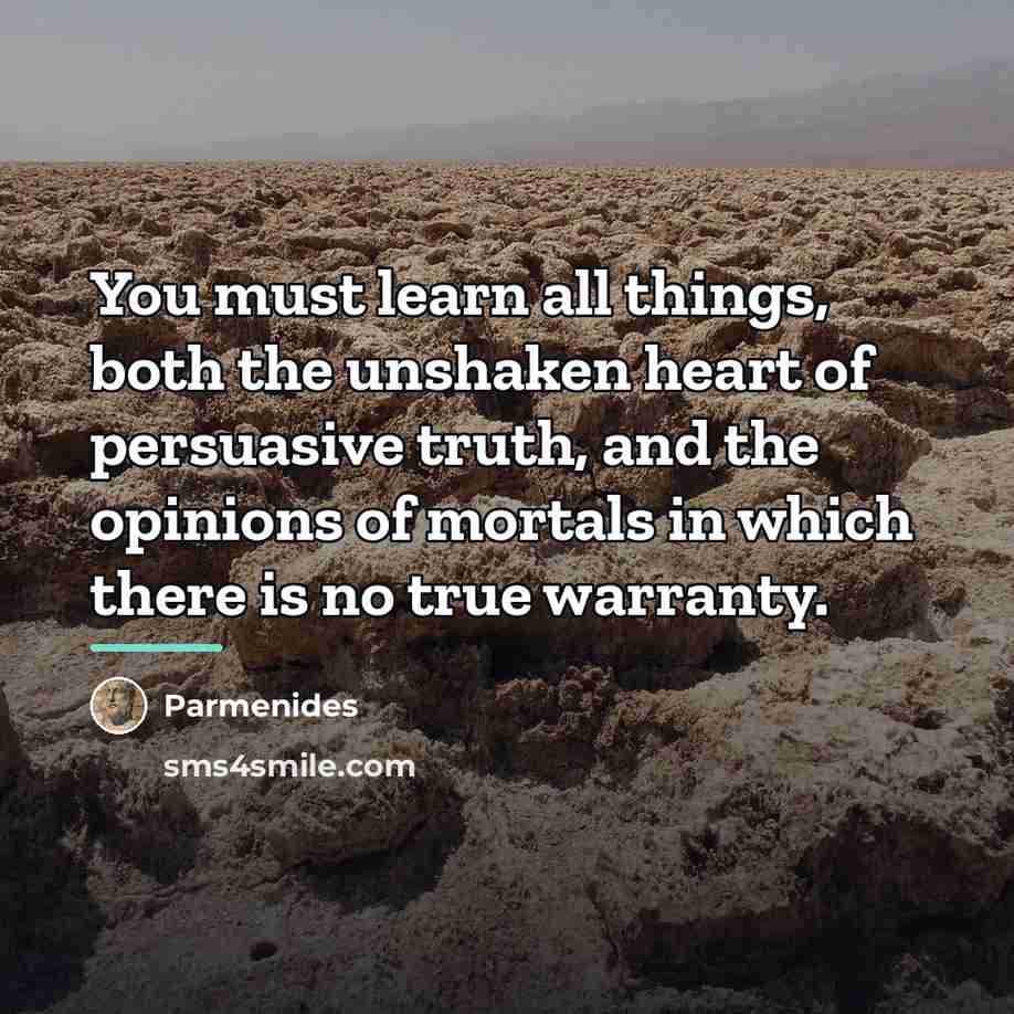 “You must learn all things, both the unshaken heart of…” quote by Parmenides