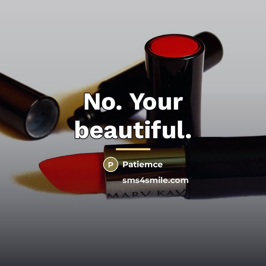 “No. Your beautiful.…” quote by Patiemce