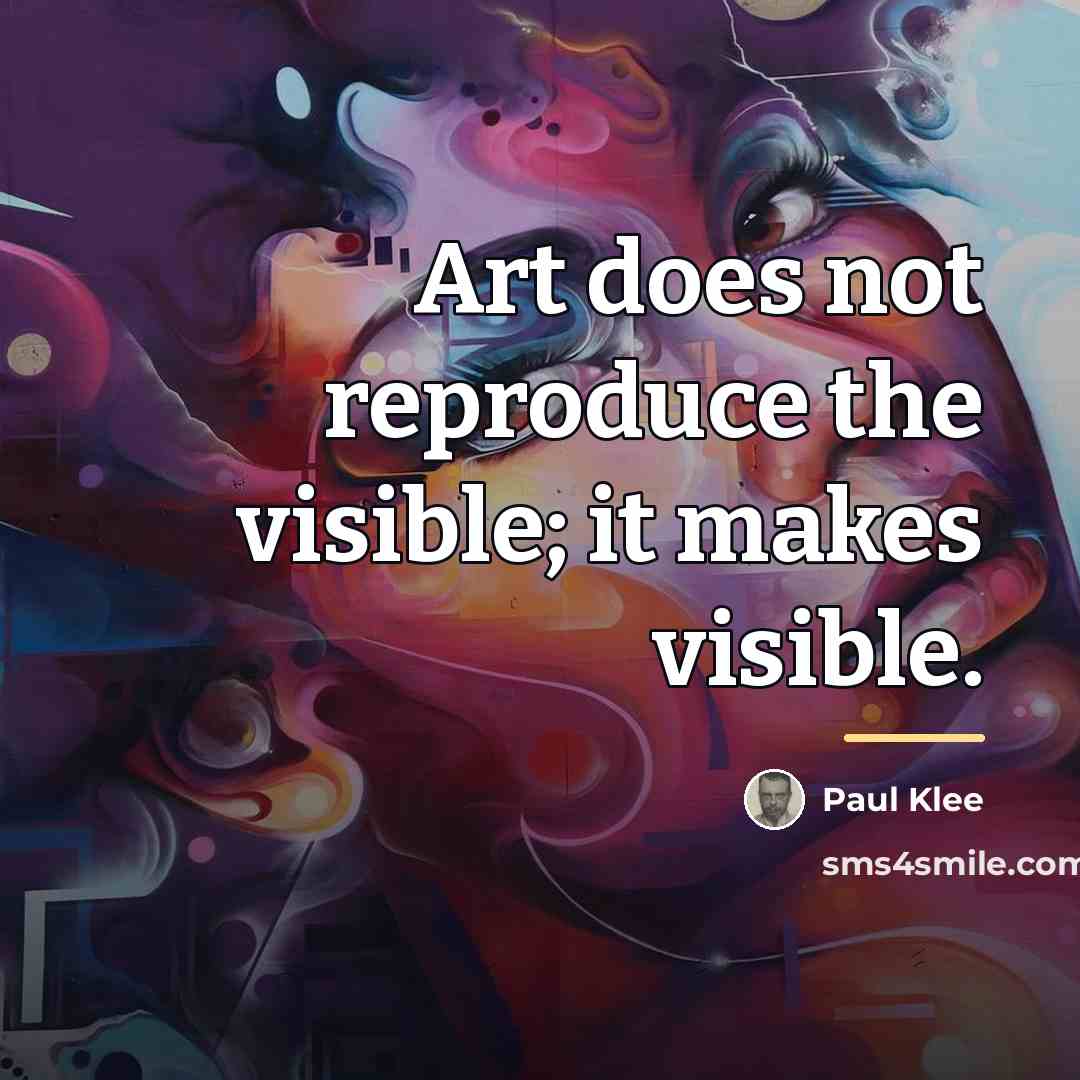 “Art does not reproduce the visible; it makes visible.…” quote by Paul Klee