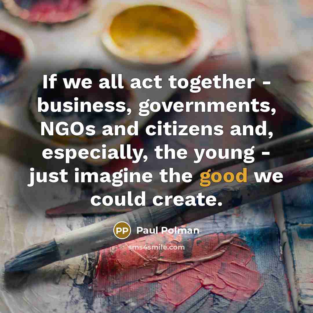 “If we all act together - business, governments, NGOs and…” quote by Paul Polman