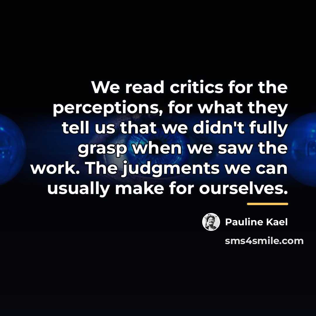 “We read critics for the perceptions, for what they tell…” quote by Pauline Kael