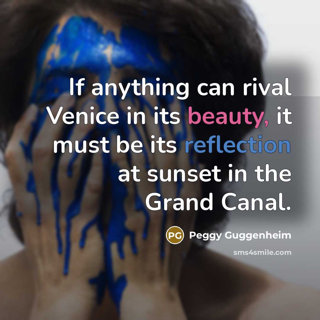 “If anything can rival Venice in its beauty, it must…” quote by Peggy Guggenheim