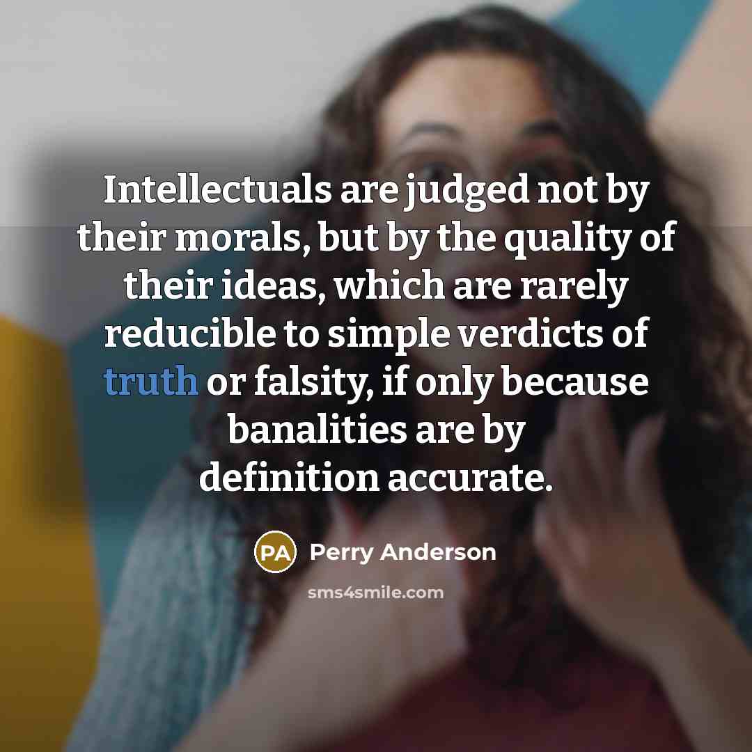 “Intellectuals are judged not by their morals, but by the…” quote by Perry Anderson
