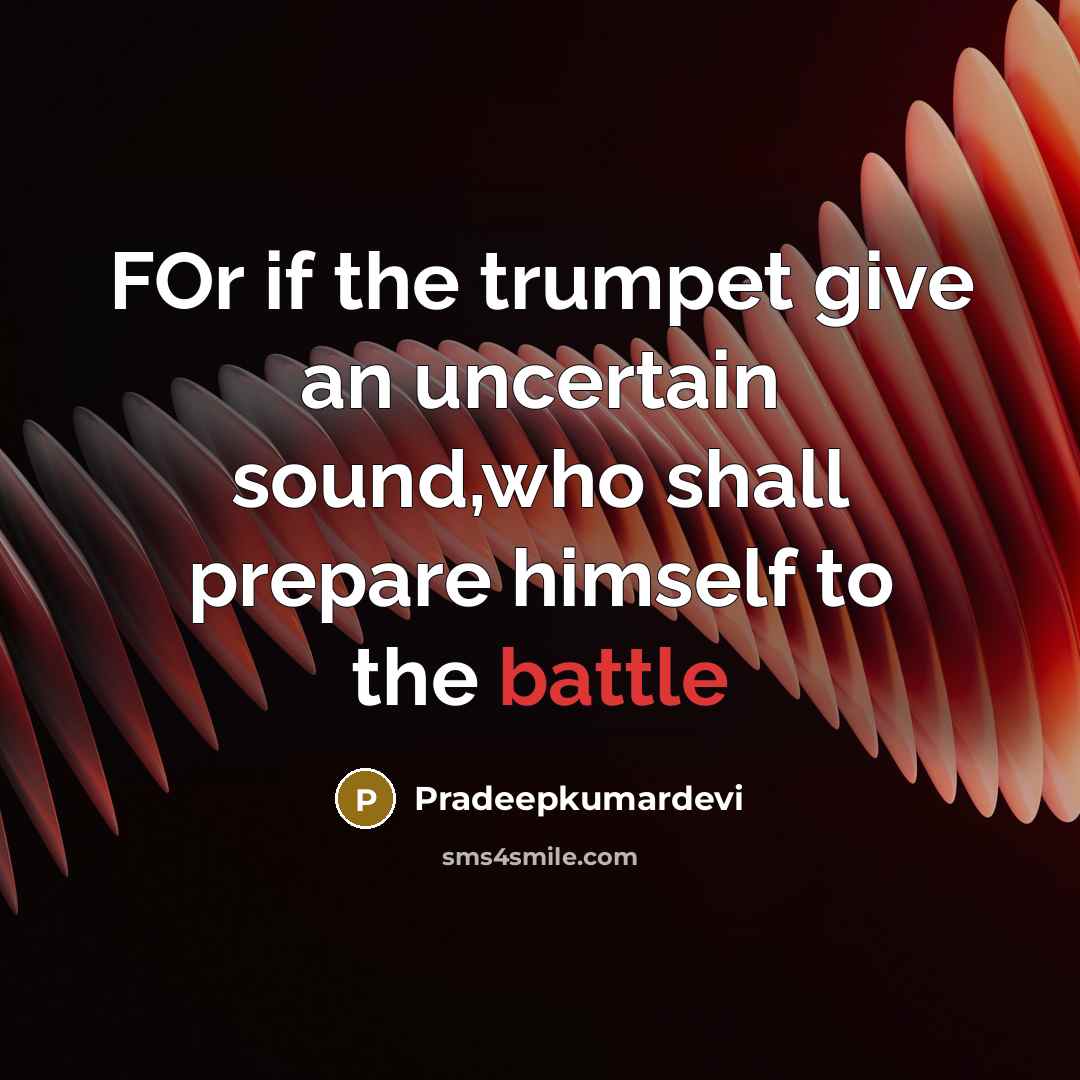 “FOr if the trumpet give an uncertain sound,who shall prepare…” quote by Pradeepkumardevi