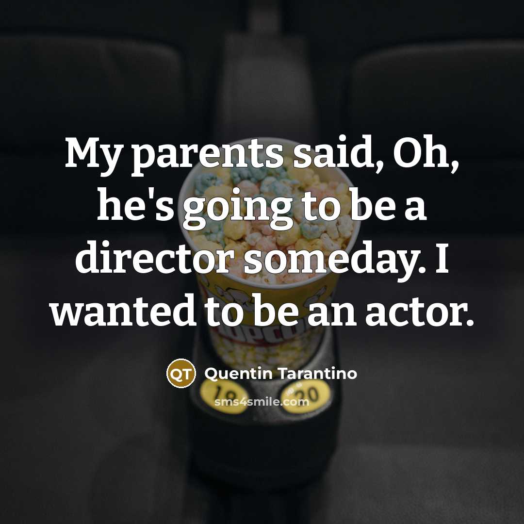 “My parents said, Oh, he's going to be a director…” quote by Quentin Tarantino