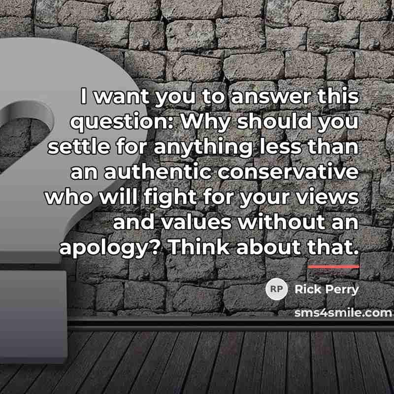 “I want you to answer this question: Why should you…” quote by Rick Perry