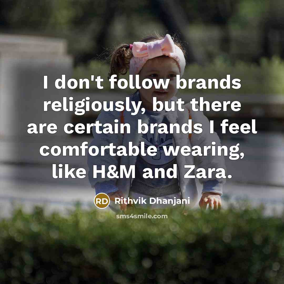 “I don't follow brands religiously, but there are certain brands…” quote by Rithvik Dhanjani