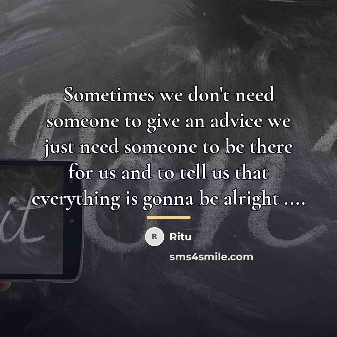 “Sometimes we don't need someone to give an advice we…” quote by Ritu