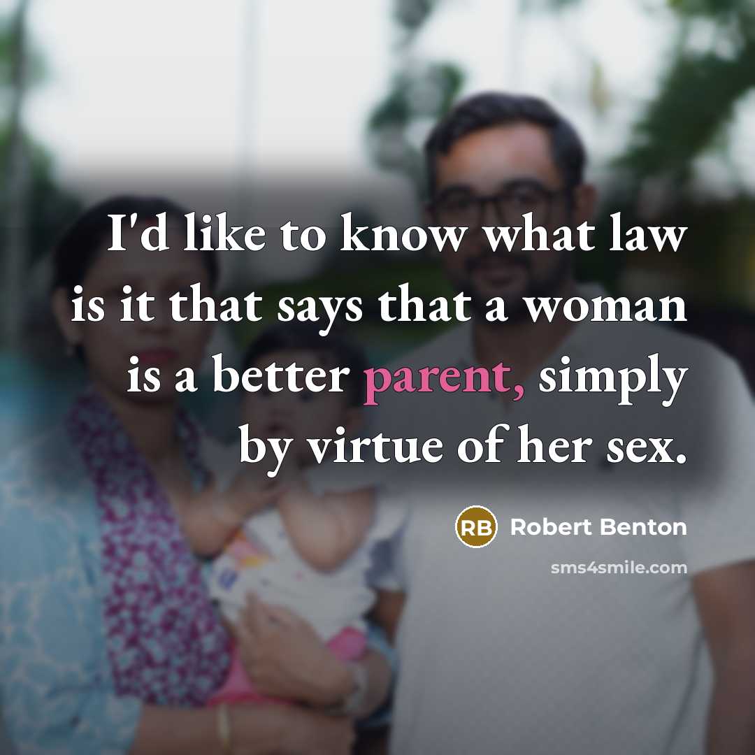 “I'd like to know what law is it that says…” quote by Robert Benton