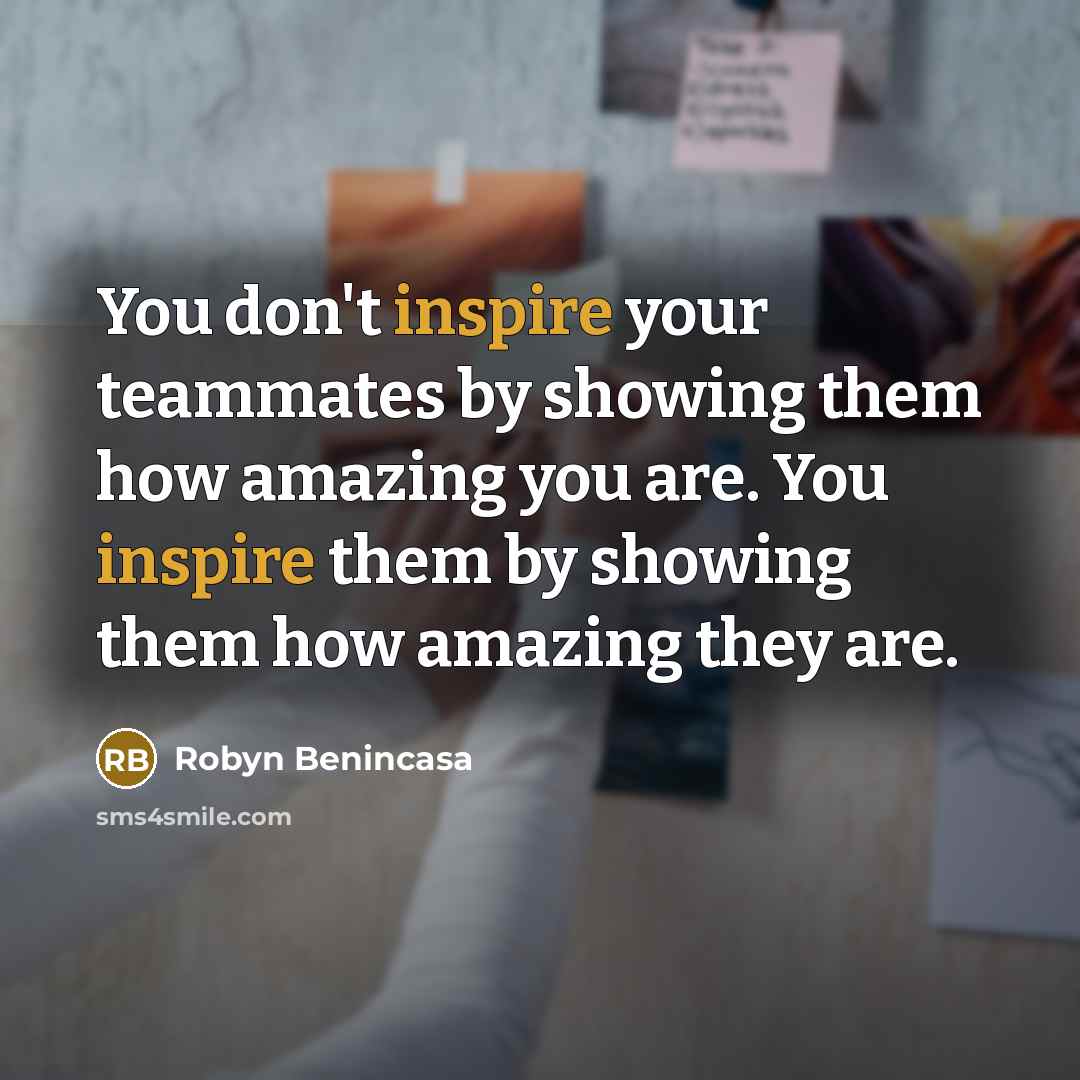 “You don't inspire your teammates by showing them how amazing…” quote by Robyn Benincasa
