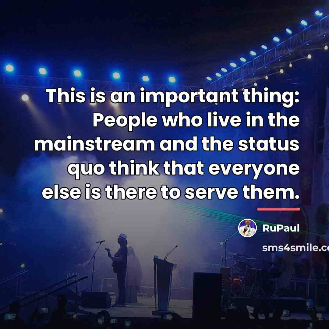 “This is an important thing: People who live in the…” quote by RuPaul