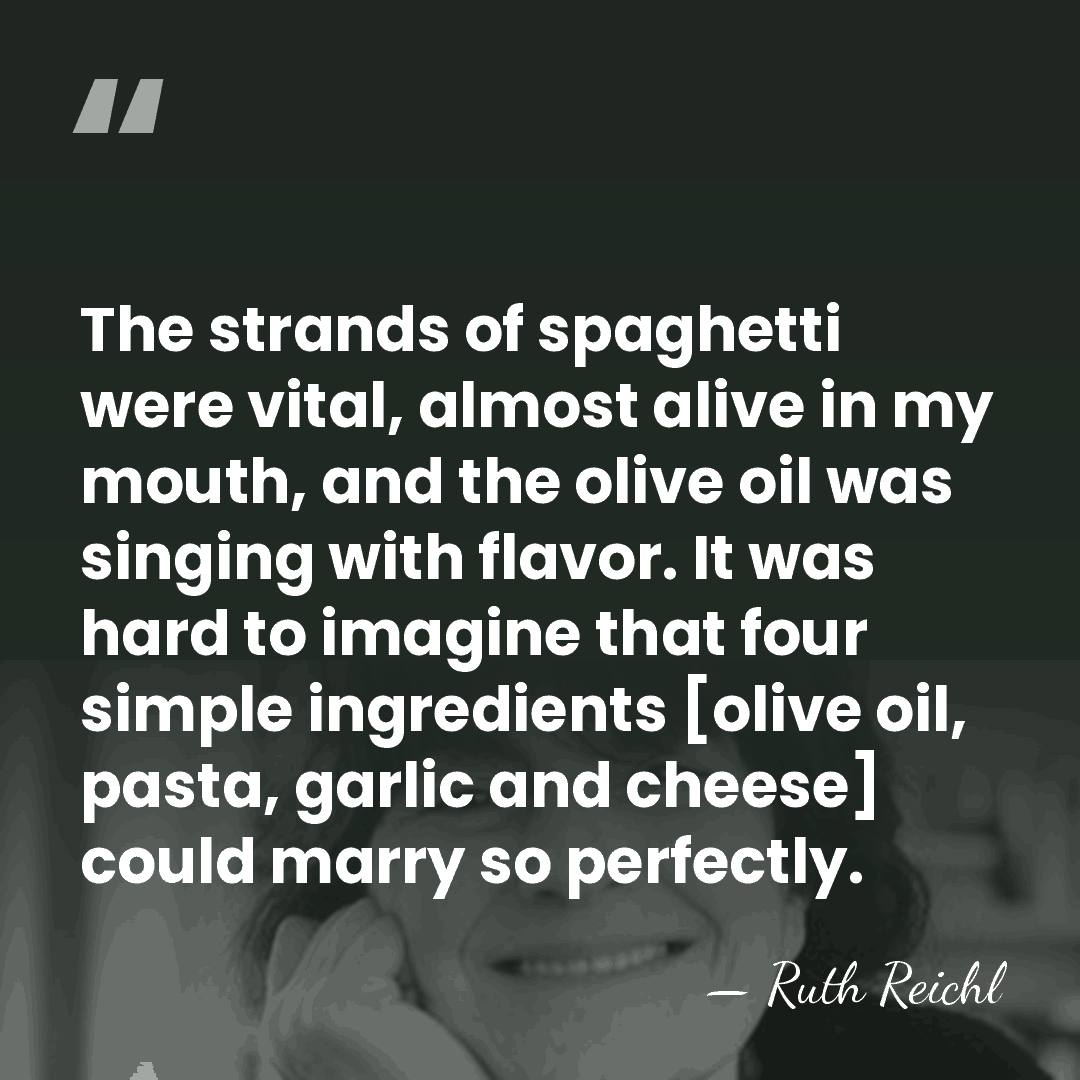 The strands of spaghetti were vital, almost alive in my mouth, and&hellip; - Ruth Reichl