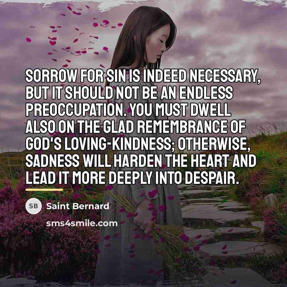 “Sorrow for sin is indeed necessary, but it should not…” quote by Saint Bernard