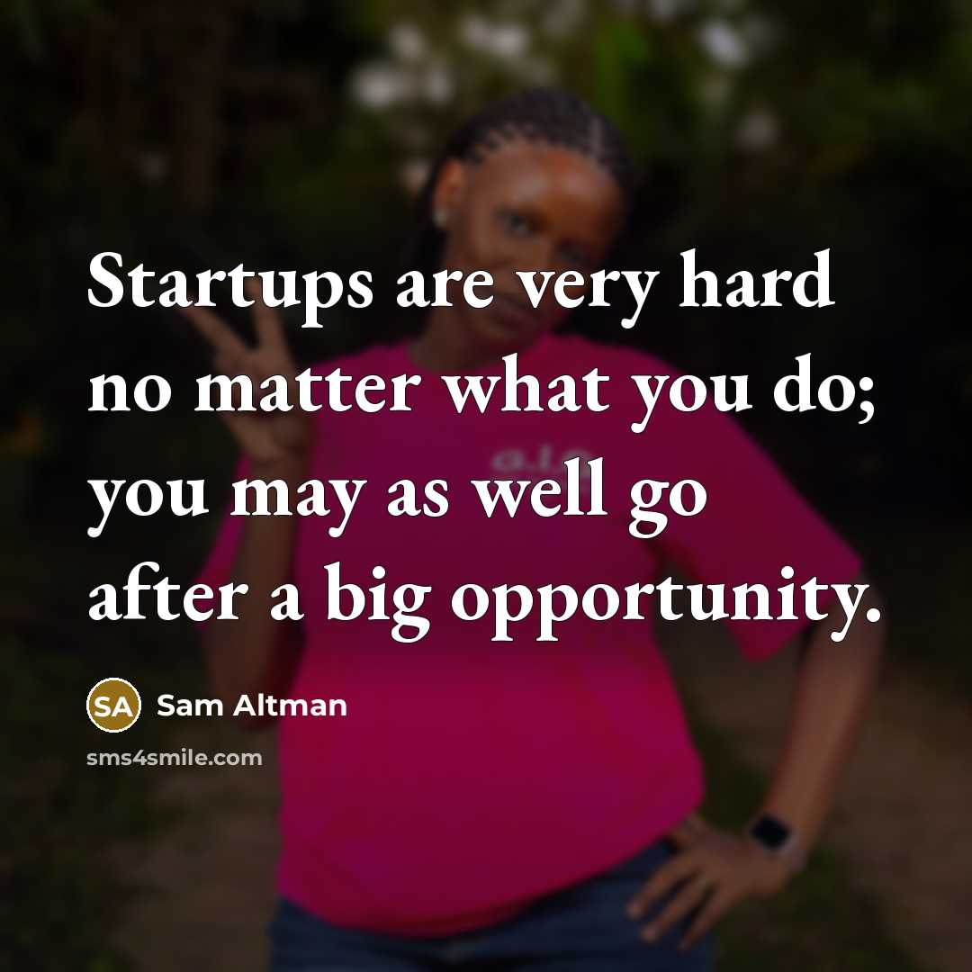 “Startups are very hard no matter what you do; you…” quote by Sam Altman