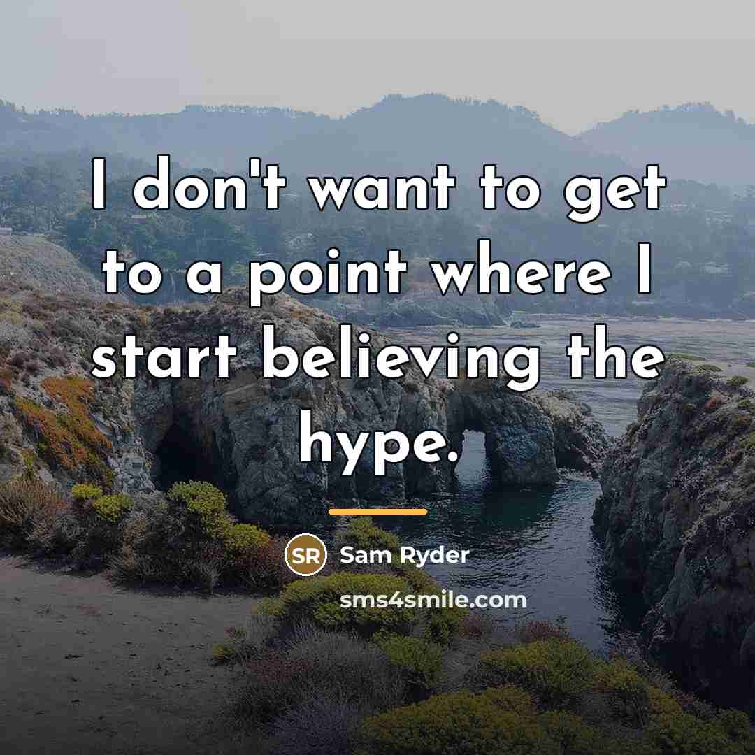 “I don't want to get to a point where I…” quote by Sam Ryder