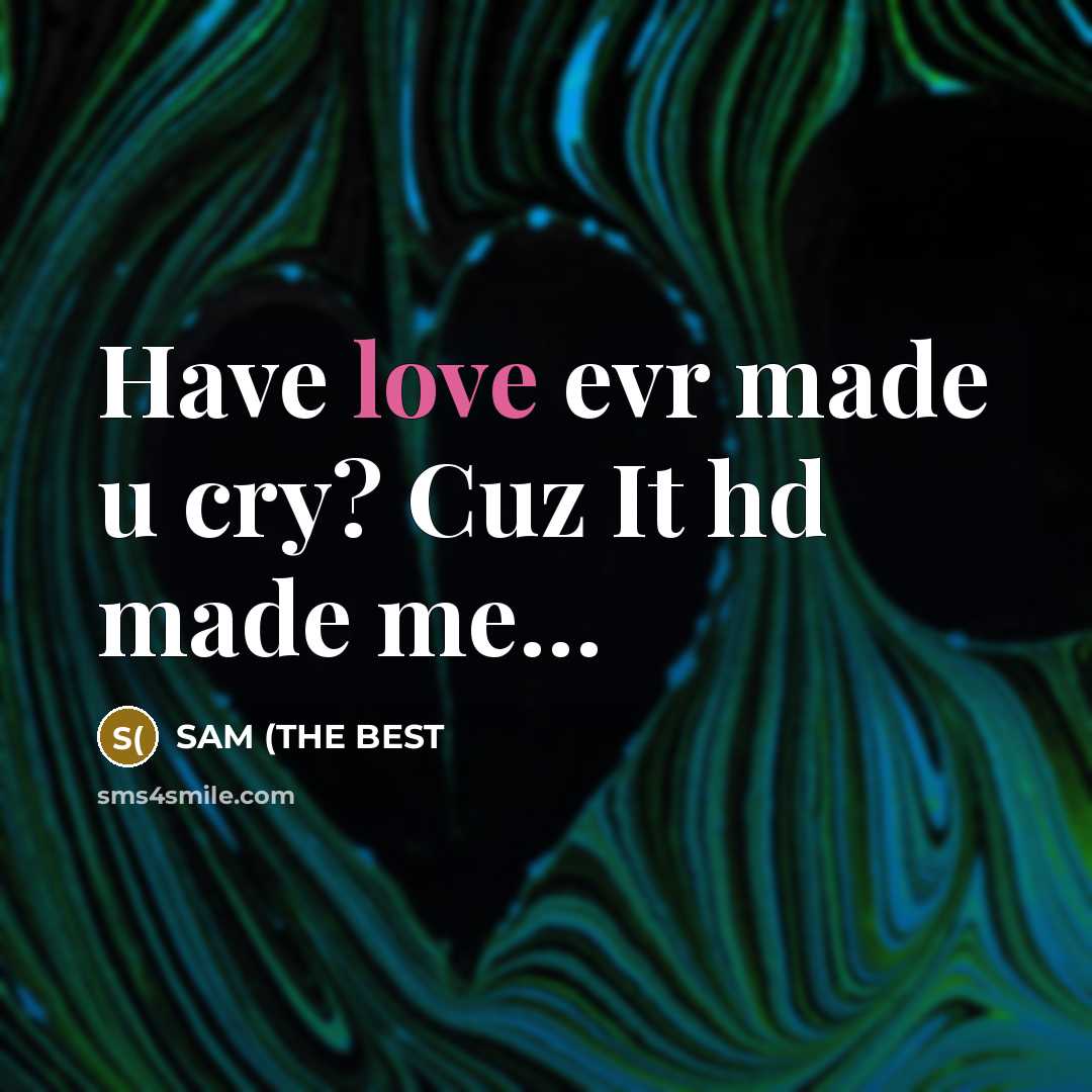 “Have love evr made u cry? Cuz It hd made…” quote by SAM (THE BEST