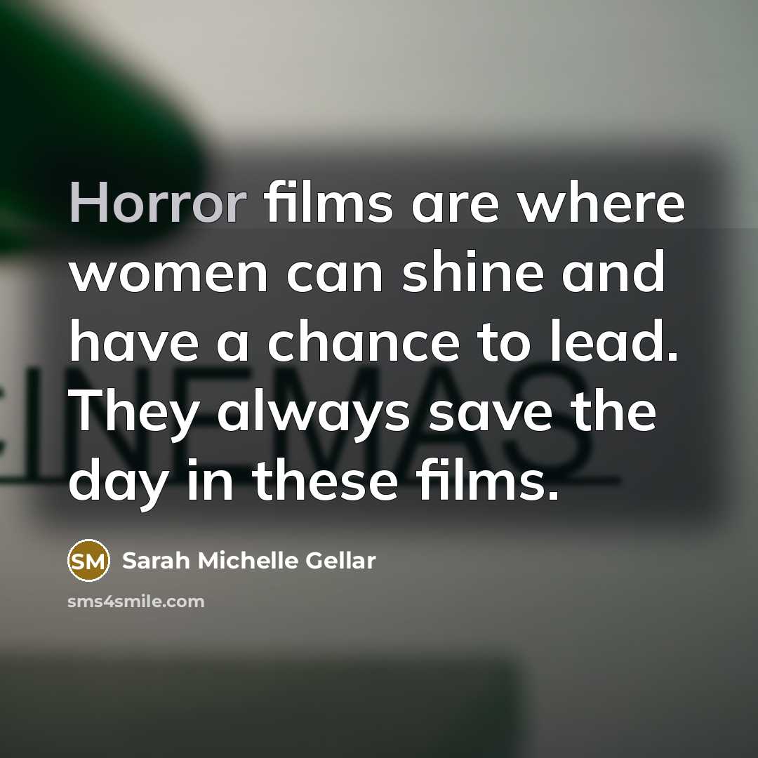 “Horror films are where women can shine and have a…” quote by Sarah Michelle Gellar