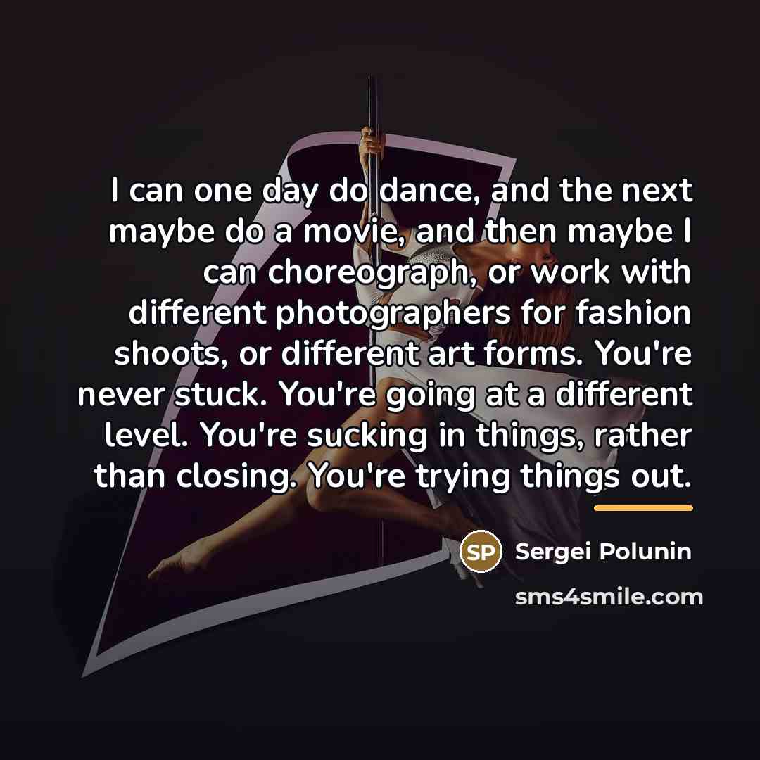 “I can one day do dance, and the next maybe…” quote by Sergei Polunin