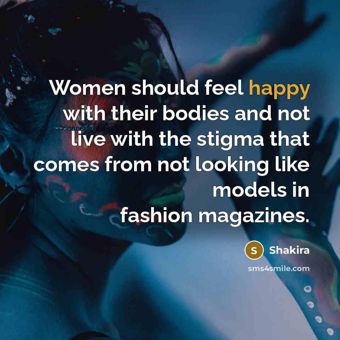 “Women should feel happy with their bodies and not live…” quote by Shakira