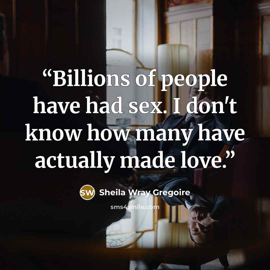 “Billions of people have had sex. I don't know how many have actually made love.” quote by Sheila Wray Gregoire