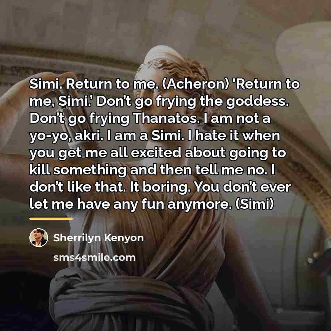 “Simi. Return to me. (Acheron) 'Return to me, Simi.’ Don’t…” quote by Sherrilyn Kenyon
