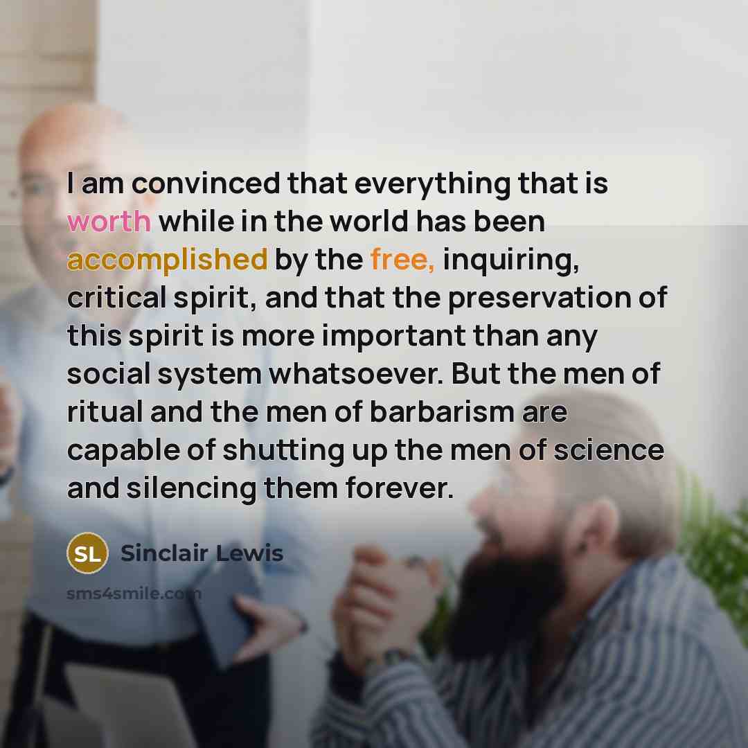 “I am convinced that everything that is worth while in…” quote by Sinclair Lewis