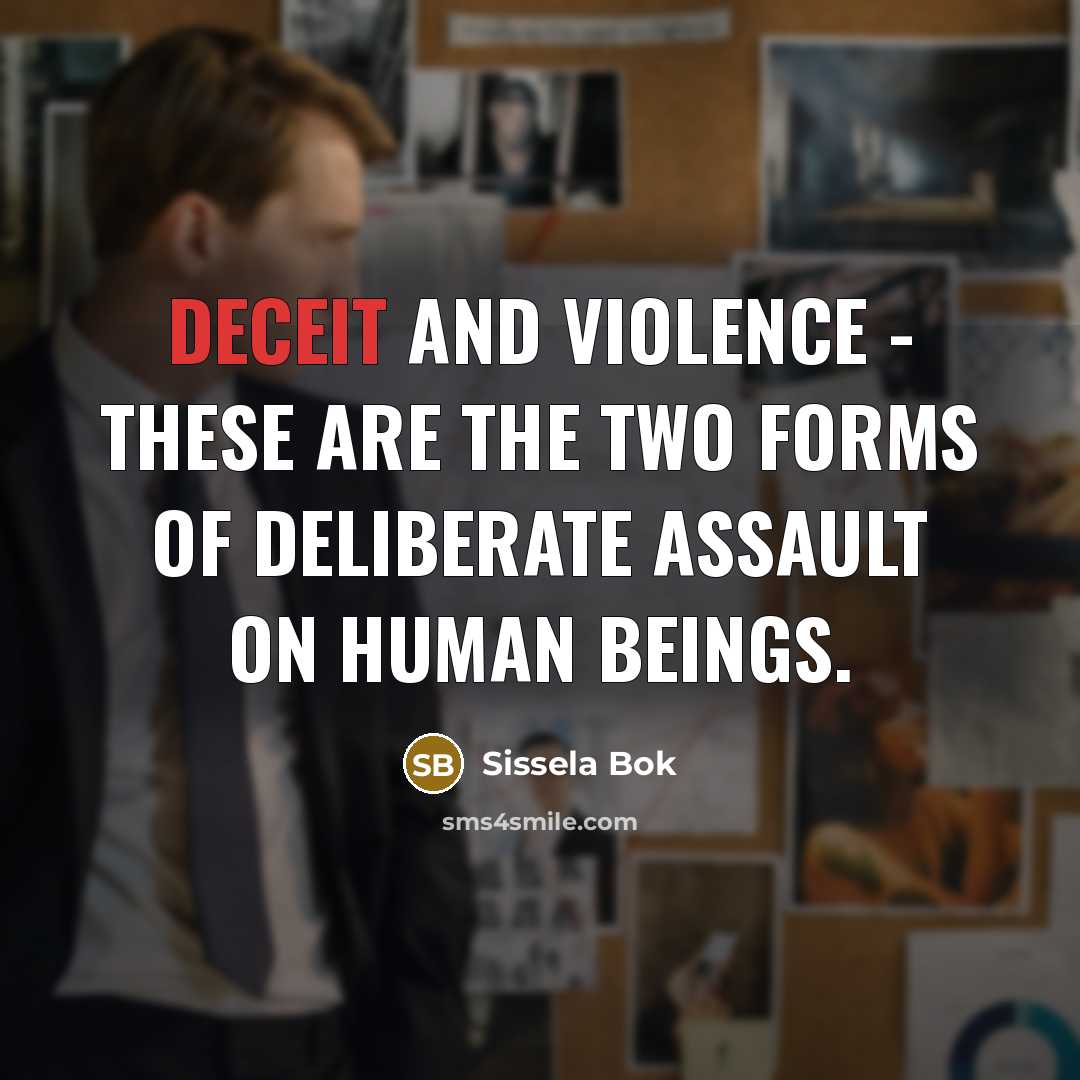 “Deceit and violence - these are the two forms of…” quote by Sissela Bok