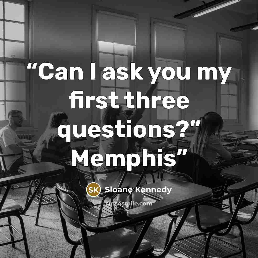 “Can I ask you my first three questions?” Memphis” quote by Sloane Kennedy