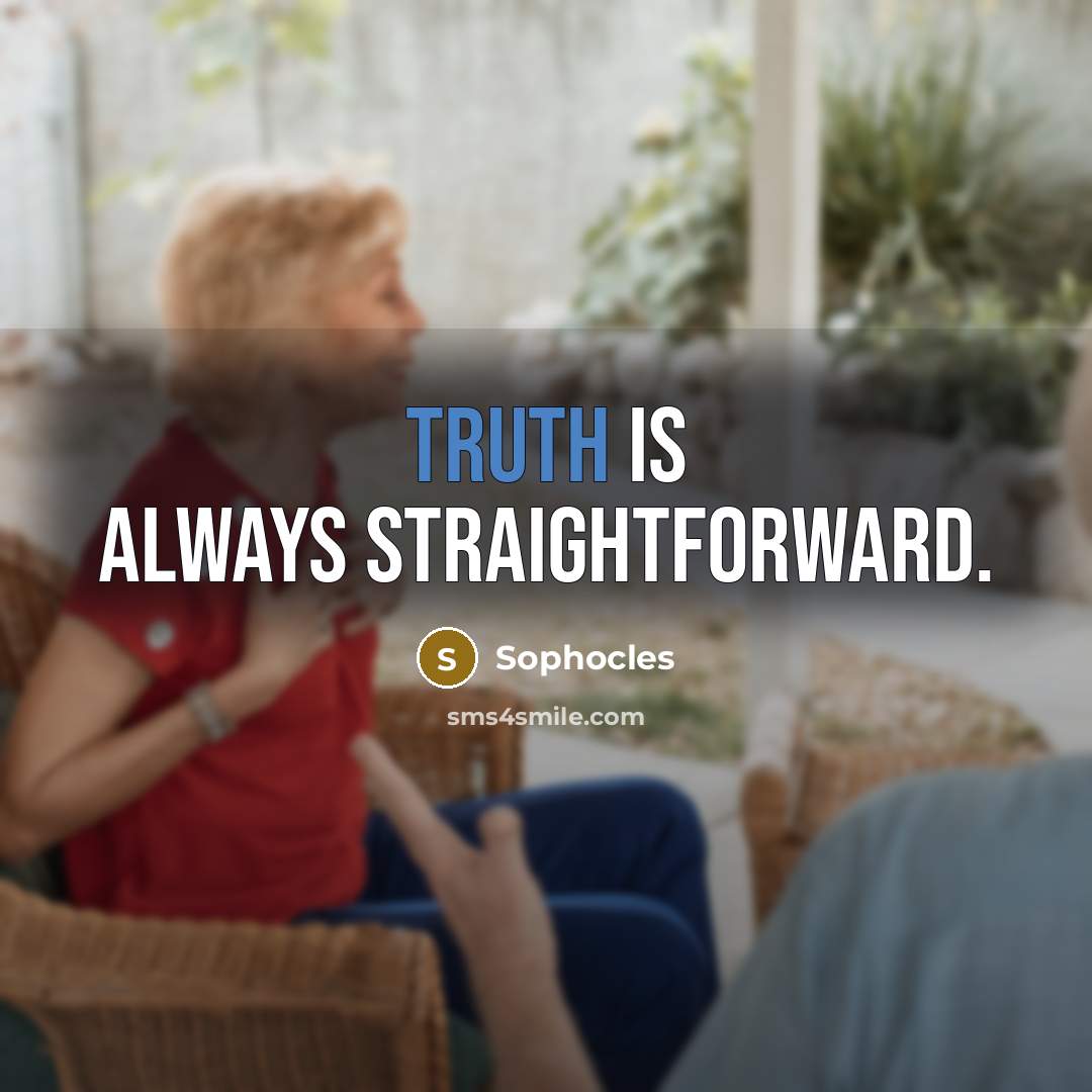 “Truth is always straightforward.…” quote by Sophocles