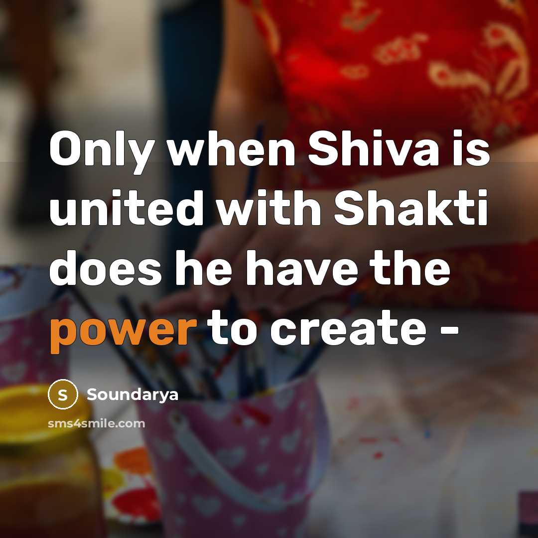 “Only when Shiva is united with Shakti does he have…” quote by Soundarya