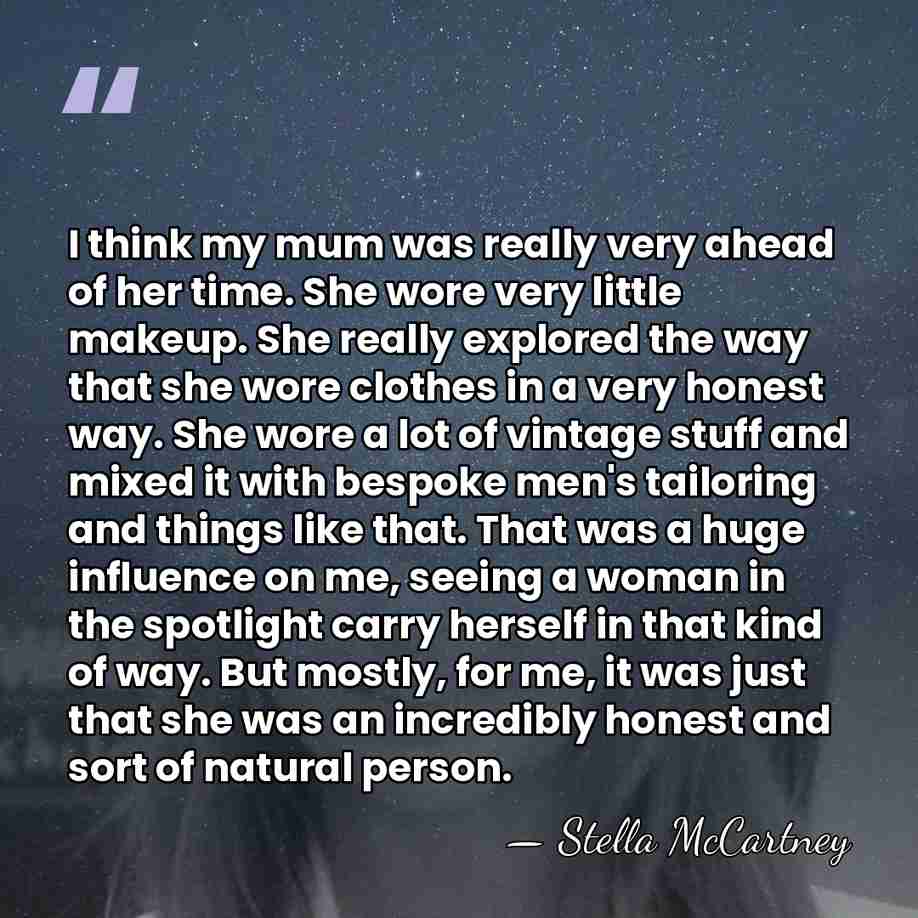 I think my mum was really very ahead of her time. She&hellip; - Stella McCartney