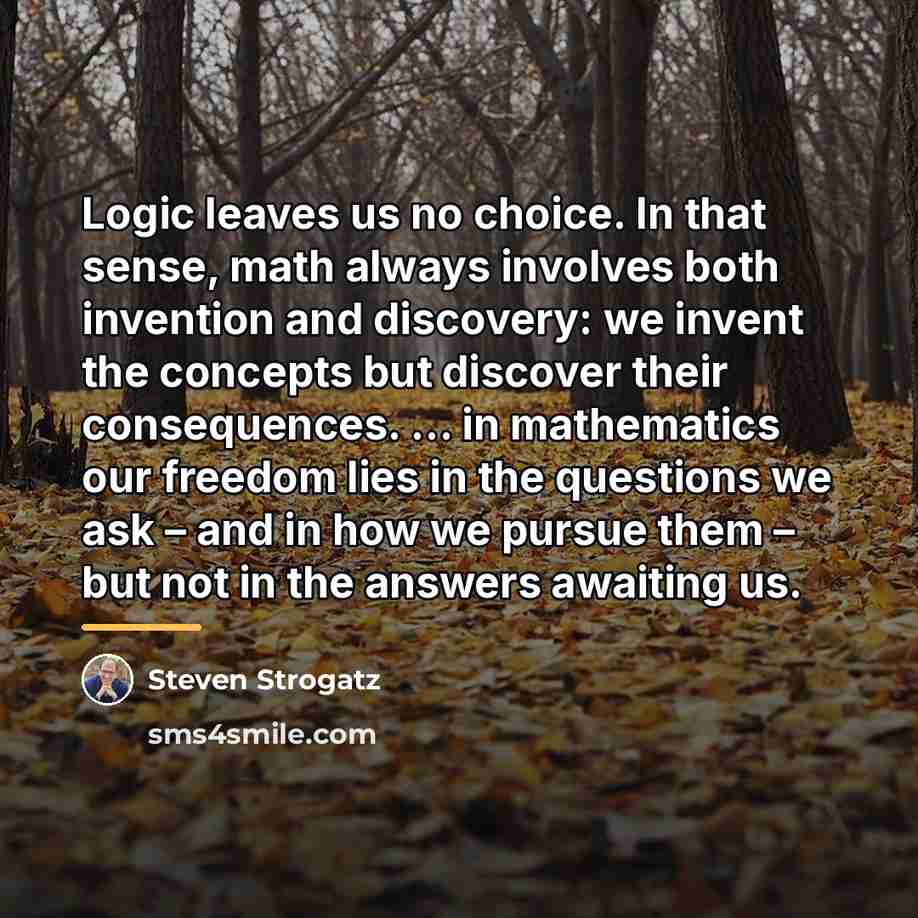 “Logic leaves us no choice. In that sense, math always…” quote by Steven Strogatz