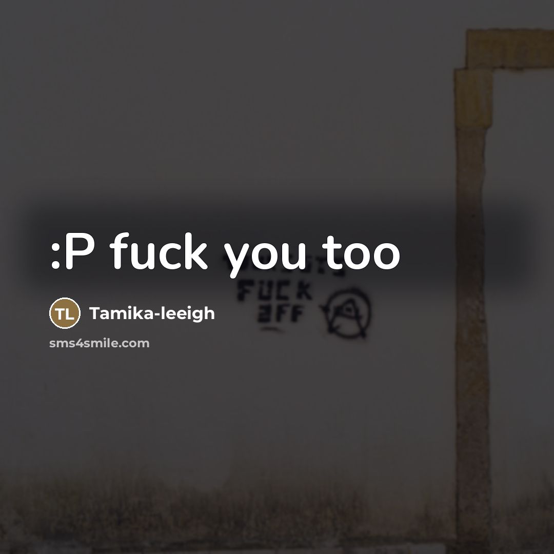“:P fuck you too…” quote by Tamika-leeigh